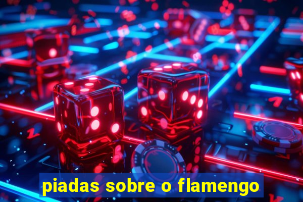 piadas sobre o flamengo